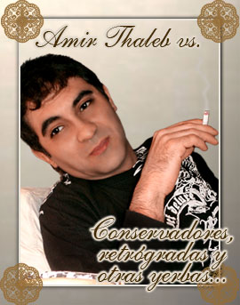 Amir Thaleb vs. Conservadores, retr�gradas y otras yerbas - Amir Thaleb Life.com.